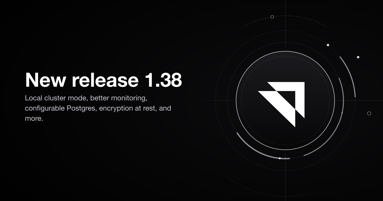 New release 1.38 - Local cluster mode, better monitoring, configurable Postgres, encryption at rest, and more.